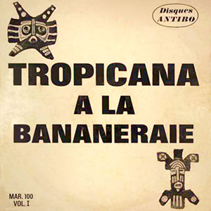 Tropicana à La Bananeraie - Vol.1